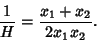 \begin{displaymath}
{1\over H}={x_1+x_2\over 2x_1x_2}.
\end{displaymath}