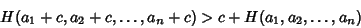 \begin{displaymath}
H(a_1+c, a_2+c, \ldots, a_n+c)>c+H(a_1, a_2, \ldots, a_n)
\end{displaymath}