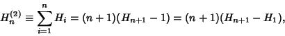 \begin{displaymath}
H_n^{(2)}\equiv \sum_{i=1}^n H_i = (n+1)(H_{n+1}-1)=(n+1)(H_{n+1}-H_1),
\end{displaymath}