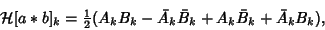 \begin{displaymath}
{\mathcal H}[a*b]_k={\textstyle{1\over 2}}(A_kB_k-\bar A_k\bar B_k+A_k\bar B_k+\bar A_k B_k),
\end{displaymath}