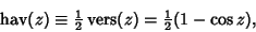 \begin{displaymath}
\mathop{\rm hav}(z)\equiv {\textstyle{1\over 2}}\mathop{\rm vers}(z)={\textstyle{1\over 2}}(1-\cos z),
\end{displaymath}