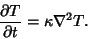 \begin{displaymath}
{\partial T\over\partial t} = \kappa\nabla^2T.
\end{displaymath}