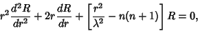 \begin{displaymath}
r^2{d^2R\over dr^2} + 2r {dR\over dr} +\left[{{r^2\over \lambda^2}-n(n+1)}\right]R=0,
\end{displaymath}