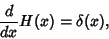 \begin{displaymath}
{d\over dx} H(x) = \delta(x),
\end{displaymath}