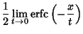 $\displaystyle {1\over 2} \lim_{t\to 0} \mathop{\rm erfc}\nolimits \left({-{x\over t}}\right)$