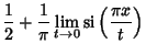 $\displaystyle {1\over 2} + {1\over\pi} \lim_{t\to 0} \mathop{\rm si}\nolimits \left({\pi x\over t}\right)$