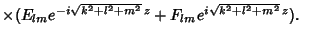 $\times (E_{lm}e^{-i\sqrt{k^2+l^2+m^2}\,z}+F_{lm}e^{i\sqrt{k^2+l^2+m^2}\,z}).\quad$