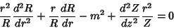 \begin{displaymath}
{r^2\over R}{d^2R\over dr^2}+ {r\over R}{dR\over dr}-m^2 + {d^2Z\over dz^2}{r^2\over Z}= 0
\end{displaymath}