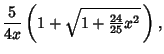 $\displaystyle {5\over 4x} \left({1+\sqrt{1+{\textstyle{24\over 25}}x^2}\,}\right),$