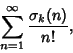 \begin{displaymath}
\sum_{n=1}^\infty {\sigma_k(n)\over n!},
\end{displaymath}