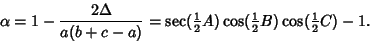 \begin{displaymath}
\alpha=1-{2\Delta\over a(b+c-a)} = \sec({\textstyle{1\over 2}}A)\cos({\textstyle{1\over 2}}B)\cos({\textstyle{1\over 2}}C)-1.
\end{displaymath}