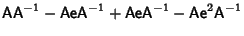 $\displaystyle {\hbox{\sf A}}{\hbox{\sf A}}^{-1}-{\hbox{\sf A}}{\hbox{\sf e}}{\h...
...ox{\sf e}}{\hbox{\sf A}}^{-1}-{\hbox{\sf A}}{\hbox{\sf e}}^2{\hbox{\sf A}}^{-1}$