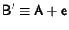 ${\hbox{\sf B}}'\equiv{\hbox{\sf A}}+{\hbox{\sf e}}$