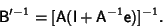 \begin{displaymath}
{\hbox{\sf B}}'^{-1}=[{\hbox{\sf A}}({\hbox{\sf I}}+{\hbox{\sf A}}^{-1}{\hbox{\sf e}})]^{-1}.
\end{displaymath}