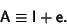 \begin{displaymath}
{\hbox{\sf A}}\equiv {\hbox{\sf I}}+{\hbox{\sf e}}.
\end{displaymath}