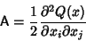 \begin{displaymath}
{\hbox{\sf A}}={1\over 2}{\partial^2 Q(x)\over\partial x_i\partial x_j}
\end{displaymath}