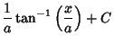 $\displaystyle {1\over a} \tan^{-1}\left({x\over a}\right)+C$