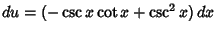 $du=(-\csc x\cot x+\csc^2 x)\,dx$