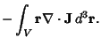 $\displaystyle - \int_V {\bf r}\nabla\cdot{\bf J}\,d^3{\bf r}.$