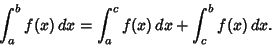 \begin{displaymath}
\int^b_a f(x)\,dx = \int^c_a f(x)\,dx + \int^b_c f(x)\,dx.
\end{displaymath}