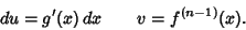 \begin{displaymath}
du=g'(x)\,dx \qquad v=f^{(n-1)}(x).
\end{displaymath}