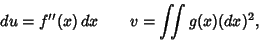 \begin{displaymath}
du=f''(x)\,dx \qquad v=\int\!\!\!\int g(x)(dx)^2,
\end{displaymath}