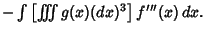 $ - \int \left[{\int\!\!\!\int\!\!\!\int g(x)(dx)^3}\right]f'''(x)\,dx.\quad$