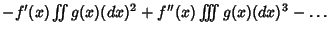 $-f'(x)\int\!\!\!\int g(x)(dx)^2 + f''(x)\int\!\!\!\int\!\!\!\int g(x)(dx)^3-\ldots$