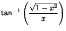 $\displaystyle \tan^{-1}\left({\sqrt{1-x^2}\over x}\right)$