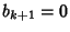 $b_{k+1}=0$