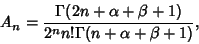 \begin{displaymath}
A_n={\Gamma(2n+\alpha+\beta+1)\over 2^n n!\Gamma(n+\alpha+\beta+1)},
\end{displaymath}