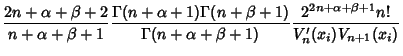 $\displaystyle {2n+\alpha+\beta+2\over n+\alpha+\beta+1}{\Gamma(n+\alpha+1)\Gamm...
...er\Gamma(n+\alpha+\beta+1)}{2^{2n+\alpha+\beta+1}n!\over V_n'(x_i)V_{n+1}(x_i)}$