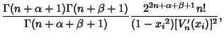 $\displaystyle {\Gamma(n+\alpha+1)\Gamma(n+\beta+1)\over\Gamma(n+\alpha+\beta+1)}
{2^{2n+\alpha+\beta+1}n!\over(1-{x_i}^2)[V_n'(x_i)]^2},$