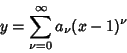 \begin{displaymath}
y=\sum_{\nu=0}^\infty a_\nu(x-1)^\nu
\end{displaymath}