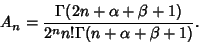 \begin{displaymath}
A_n={\Gamma(2n+\alpha+\beta+1)\over 2^n n!\Gamma(n+\alpha+\beta+1)}.
\end{displaymath}