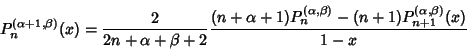 \begin{displaymath}
P_n^{(\alpha+1,\beta)}(x)={2\over 2n+\alpha+\beta+2}{(n+\alp...
..._n^{(\alpha,\beta)}-(n+1)P_{n+1}^{(\alpha,\beta)}(x)\over 1-x}
\end{displaymath}