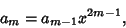 \begin{displaymath}
a_m = a_{m-1}x^{2m-1},
\end{displaymath}