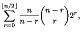 $\displaystyle \sum_{r=0}^{\left\lfloor{n/2}\right\rfloor } {n\over n-r}{n-r\choose r}2^r,$