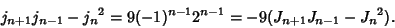 \begin{displaymath}
j_{n+1}j_{n-1}-{j_n}^2=9(-1)^{n-1}2^{n-1}=-9(J_{n+1}J_{n-1}-{J_n}^2).
\end{displaymath}