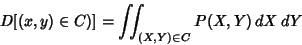 \begin{displaymath}
D[(x,y)\in C)] = \int\!\!\!\int _{(X,Y)\in C} P(X,Y)\,dX\,dY
\end{displaymath}