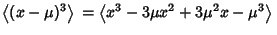 $\displaystyle \left\langle{(x-\mu)^3}\right\rangle{} = \left\langle{x^3-3\mu x^2+3\mu^2x-\mu^3}\right\rangle{}$