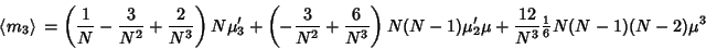 \begin{displaymath}
\left\langle{m_3}\right\rangle{}= \left({{1\over N}-{3\over ...
...\mu_2'\mu+{12\over N^3} {\textstyle{1\over 6}}N(N-1)(N-2)\mu^3
\end{displaymath}