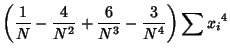 $\displaystyle \left({{1\over N}-{4\over N^2}+{6\over N^3}-{3\over N^4}}\right)\sum{x_i}^4$