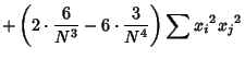 $\displaystyle +\left({2\cdot{6\over N^3}-6\cdot{3\over N^4}}\right)\sum{x_i}^2{x_j}^2$