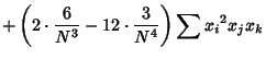 $\displaystyle +\left({2\cdot{6\over N^3}-12\cdot{3\over N^4}}\right)\sum{x_i}^2x_jx_k$