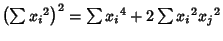 $\left({\sum{x_i}^2}\right)^2=\sum{x_i}^4+2\sum{x_i}^2{x_j}^2$