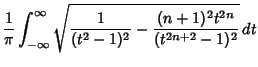 $\displaystyle {1\over\pi}\int_{-\infty}^\infty \sqrt{{1\over(t^2-1)^2}-{(n+1)^2t^{2n}\over (t^{2n+2}-1)^2}}\,dt$