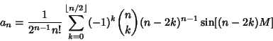 \begin{displaymath}
a_n={1\over 2^{n-1}n!} \sum_{k=0}^{\left\lfloor{n/2}\right\rfloor } (-1)^k{n\choose k}(n-2k)^{n-1}\sin[(n-2k)M]
\end{displaymath}