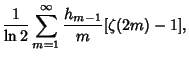 $\displaystyle {1\over\ln 2}\sum_{m=1}^\infty {h_{m-1}\over m}[\zeta(2m)-1],$