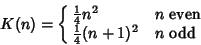 \begin{displaymath}
K(n)=\cases{
{\textstyle{1\over 4}}n^2 & $n$\ even\cr
{\textstyle{1\over 4}}(n+1)^2 & $n$\ odd\cr}
\end{displaymath}